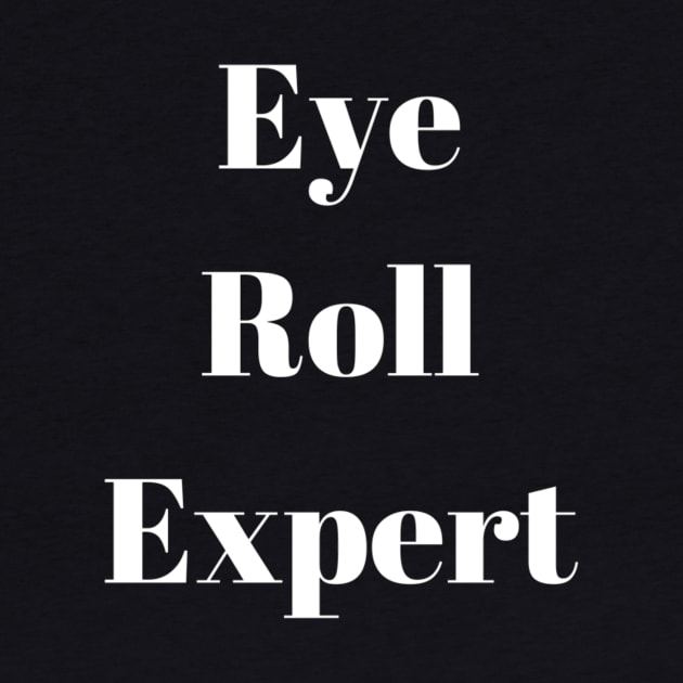 Eye Roll Expert by SloganDesigner2